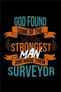 God found some of the strongest and made them surveyor