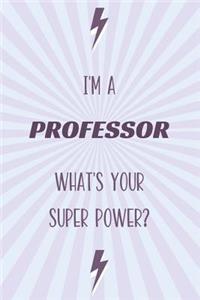 I'm a Professor What's Your Super Power?