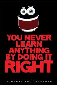 You Never Learn Anything by Doing It Right