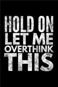 Hold on let me overthink this