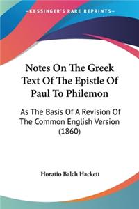 Notes On The Greek Text Of The Epistle Of Paul To Philemon