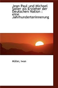Jean Paul Und Michael Sailer ALS Erzieher Der Deutschen Nation: Eine Jahrhunderterinnerung