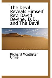 The Devil Reveals Himself REV. David Devine, D.D., and the Devil