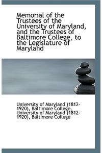 Memorial of the Trustees of the University of Maryland, and the Trustees of Baltimore College, to Th