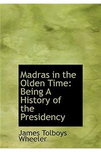 Madras in the Olden Time: Being a History of the Presidency