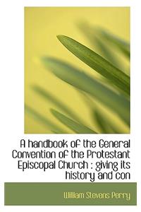 A Handbook of the General Convention of the Protestant Episcopal Church