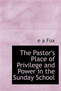 The Pastor's Place of Privilege and Power in the Sunday School