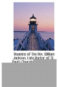 Reamins of the REV. William Jackson, Late Rector of St. Paul's Church, Louisville, K.Y.