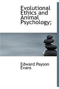 Evolutional Ethics and Animal Psychology;