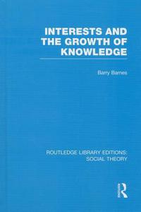 Interests and the Growth of Knowledge (RLE Social Theory)