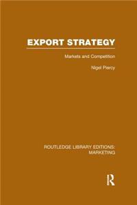 Export Strategy: Markets and Competition (Rle Marketing)