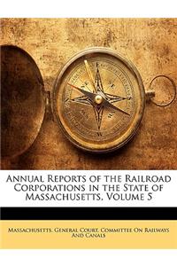 Annual Reports of the Railroad Corporations in the State of Massachusetts, Volume 5