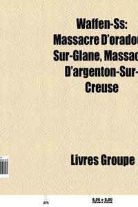 Waffen-SS: Massacre D'Oradour-Sur-Glane, Massacre de Tulle, Massacre D'Argenton-Sur-Creuse