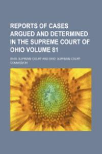 Reports of Cases Argued and Determined in the Supreme Court of Ohio Volume 81