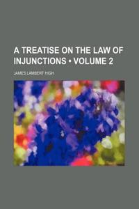 A Treatise on the Law of Injunctions (Volume 2)