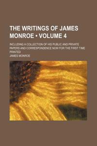 The Writings of James Monroe (Volume 4); Including a Collection of His Public and Private Papers and Correspondence Now for the First Time Printed