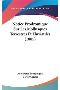 Notice Prodromique Sur Les Mollusques Terrestres Et Fluviatiles (1885)