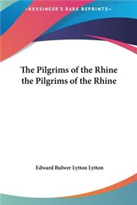 The Pilgrims of the Rhine the Pilgrims of the Rhine