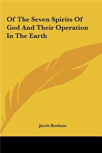 Of The Seven Spirits Of God And Their Operation In The Earth
