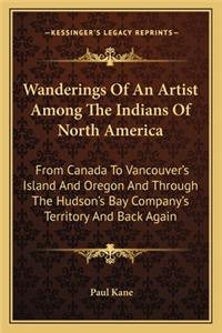 Wanderings of an Artist Among the Indians of North America