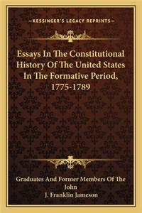 Essays In The Constitutional History Of The United States In The Formative Period, 1775-1789