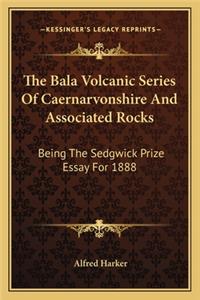 Bala Volcanic Series of Caernarvonshire and Associated Rocks