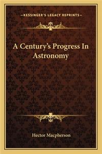 Century's Progress in Astronomy