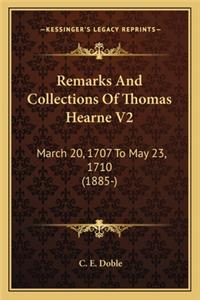 Remarks and Collections of Thomas Hearne V2: March 20, 1707 To May 23, 1710 (1885-)