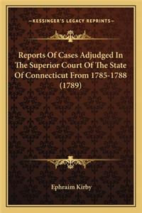 Reports Of Cases Adjudged In The Superior Court Of The State Of Connecticut From 1785-1788 (1789)