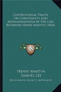 Controversial Tracts on Christianity and Mohammedanism by the Late Reverend Henry Martyn (1824)