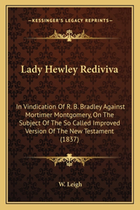 Lady Hewley Rediviva: In Vindication of R. B. Bradley Against Mortimer Montgomery, on the Subject of the So Called Improved Version of the New Testament (1837)