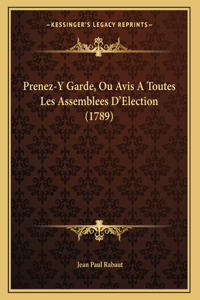 Prenez-Y Garde, Ou Avis A Toutes Les Assemblees D'Election (1789)