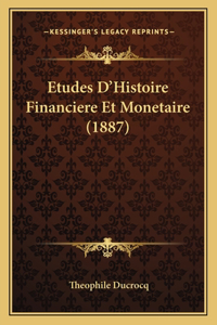 Etudes D'Histoire Financiere Et Monetaire (1887)