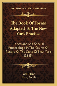 Book Of Forms Adapted To The New York Practice