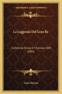 La Leggenda Del Gran Re: Conferenza Tenuta Il 9 Gennaio 1884 (1884)