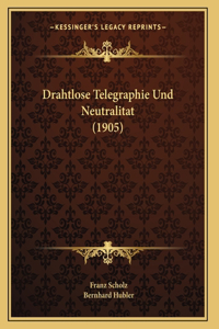 Drahtlose Telegraphie Und Neutralitat (1905)