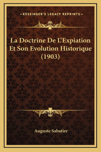 La Doctrine De L'Expiation Et Son Evolution Historique (1903)