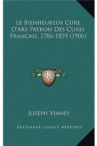Le Bienheureux Cure D'Ars Patron Des Cures Francais, 1786-1859 (1906)
