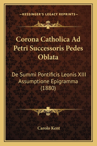 Corona Catholica Ad Petri Successoris Pedes Oblata