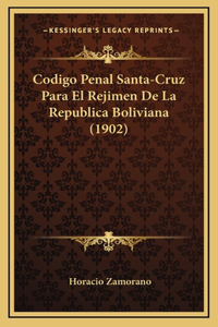 Codigo Penal Santa-Cruz Para El Rejimen De La Republica Boliviana (1902)
