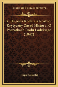 X. Hugona Kollataja Rozbior Krytyczny Zasad Historyi O Poczatkach Rodu Ladzkiego (1842)