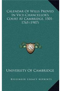 Calendar Of Wills Proved In Vice-Chancellor's Court At Cambridge, 1501-1765 (1907)