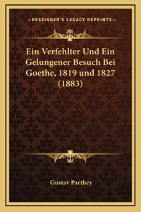 Ein Verfehlter Und Ein Gelungener Besuch Bei Goethe, 1819 und 1827 (1883)