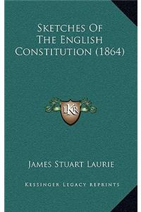 Sketches Of The English Constitution (1864)