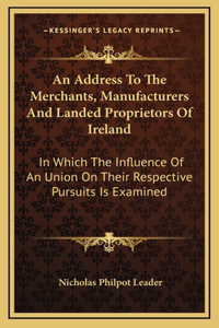 An Address To The Merchants, Manufacturers And Landed Proprietors Of Ireland