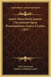 Sancti Patris Nostri Joannis Chrysostomi Opera Praestantissima, Graece E Latine (1837)