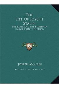 Life Of Joseph Stalin: The Rebel And The Statesman (LARGE PRINT EDITION)