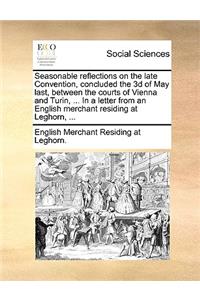 Seasonable Reflections on the Late Convention, Concluded the 3D of May Last, Between the Courts of Vienna and Turin, ... in a Letter from an English Merchant Residing at Leghorn, ...