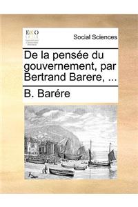 de La Pensee Du Gouvernement, Par Bertrand Barere, ...