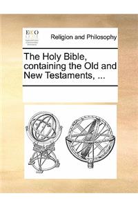 The Holy Bible, Containing the Old and New Testaments, ...
